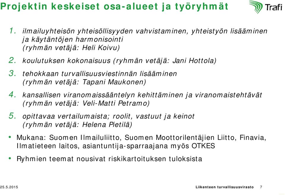 kansallisen viranomaissääntelyn kehittäminen ja viranomaistehtävät (ryhmän vetäjä: Veli-Matti Petramo) 5.