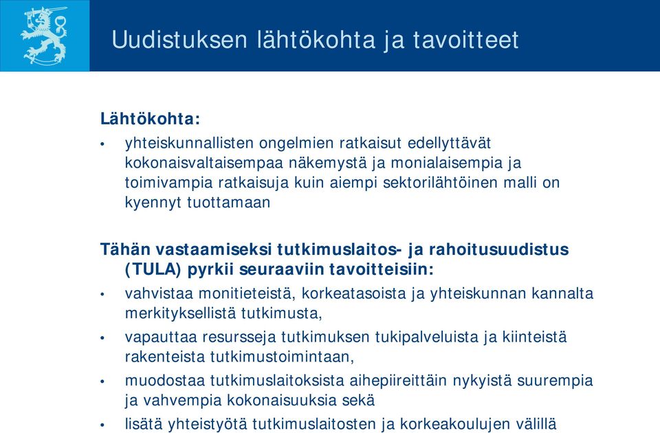 vahvistaa monitieteistä, korkeatasoista ja yhteiskunnan kannalta merkityksellistä tutkimusta, vapauttaa resursseja tutkimuksen tukipalveluista ja kiinteistä rakenteista