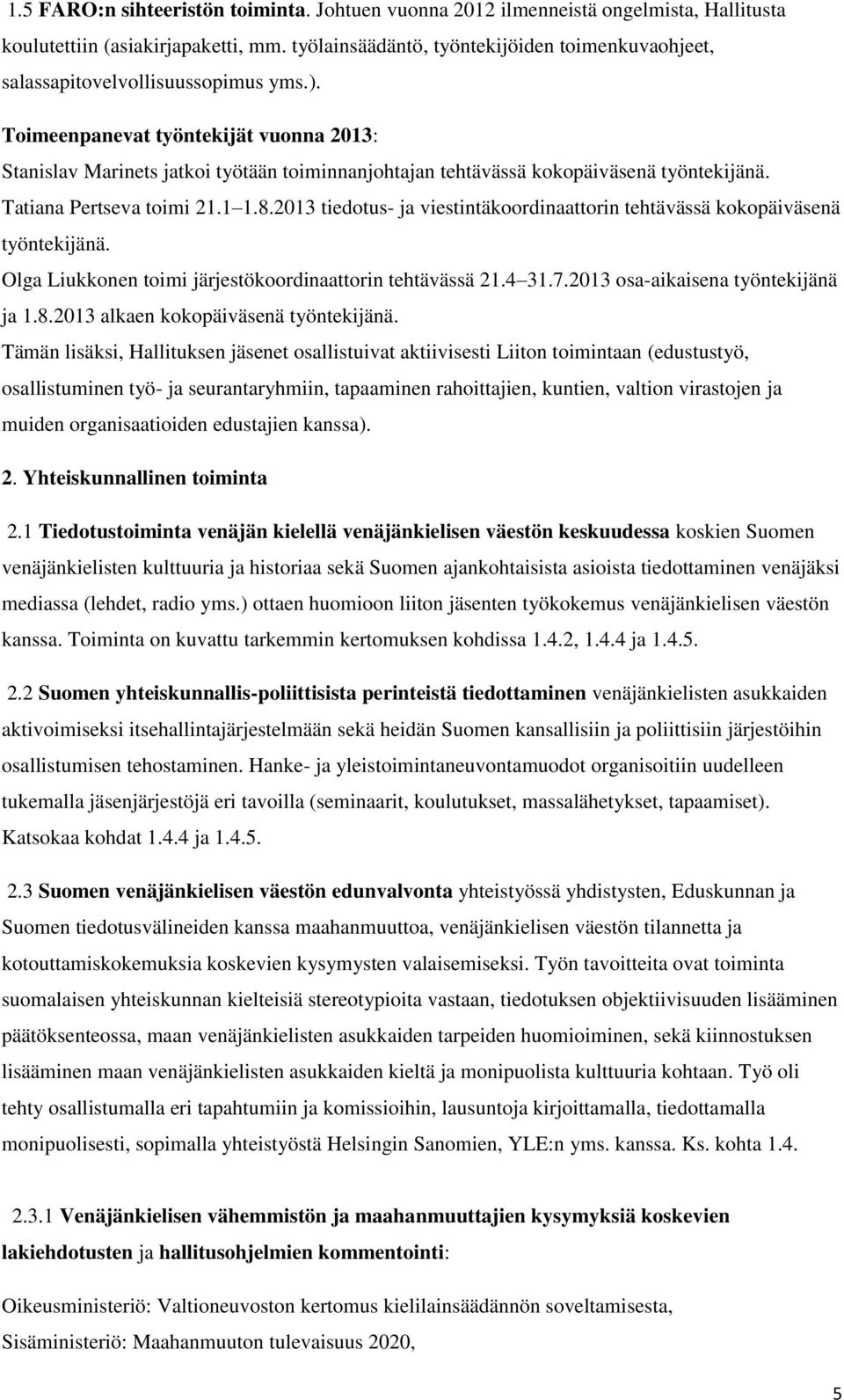 Toimeenpanevat työntekijät vuonna 2013: Stanislav Marinets jatkoi työtään toiminnanjohtajan tehtävässä kokopäiväsenä työntekijänä. Tatiana Pertseva toimi 21.1 1.8.