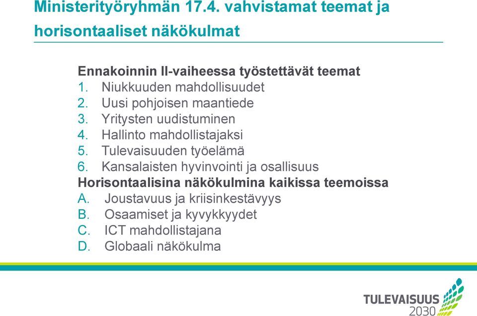 Niukkuuden mahdollisuudet 2. Uusi pohjoisen maantiede 3. Yritysten uudistuminen 4. Hallinto mahdollistajaksi 5.