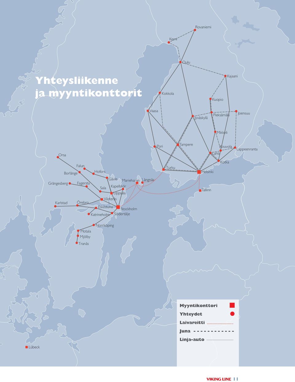 Stockholm Eskilstuna Katrineholm Norrköping Motala Mjölby Södertälje Karlstad Orsa Lübeck Myyntikonttori Myyntikonttori Myyntikonttori Yhteydet