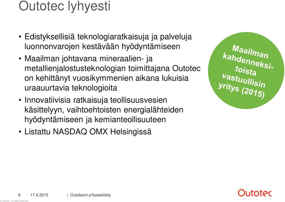 aikana lukuisia uraauurtavia teknologioita Innovatiivisia ratkaisuja teollisuusvesien käsittelyyn, vaihtoehtoisten