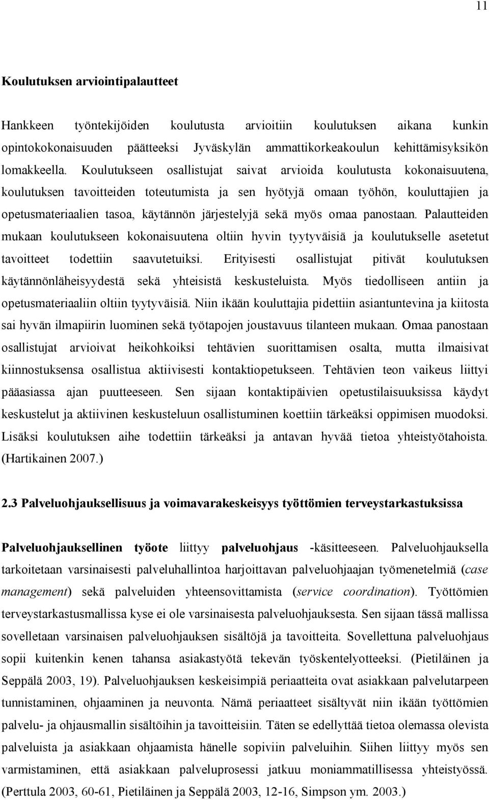 järjestelyjä sekä myös omaa panostaan. Palautteiden mukaan koulutukseen kokonaisuutena oltiin hyvin tyytyväisiä ja koulutukselle asetetut tavoitteet todettiin saavutetuiksi.