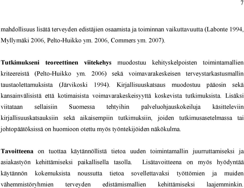 2006) sekä voimavarakeskeisen terveystarkastusmallin taustaolettamuksista (Järvikoski 1994).