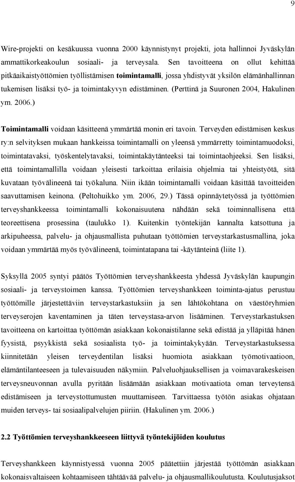 (Perttinä ja Suuronen 2004, Hakulinen ym. 2006.) Toimintamalli voidaan käsitteenä ymmärtää monin eri tavoin.