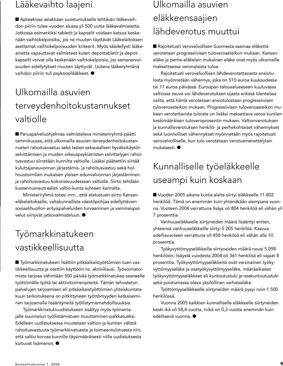 Myös säädellysti lääkeainetta vapauttavat valmisteet kuten depottabletit ja depotkapselit voivat olla keskenään vaihtokelpoisia, jos samanarvoisuuden edellytykset muuten täyttyvät.