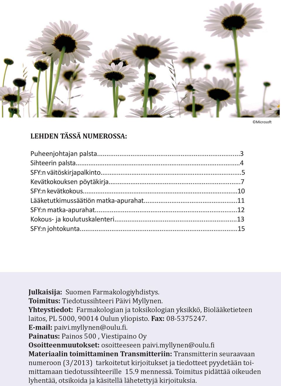Yhteystiedot: Farmakologian ja toksikologian yksikkö, Biolääketieteen laitos, PL 5000, 90014 Oulun yliopisto. Fax: 08-5375247. E-mail: paivi.myllynen@oulu.fi.