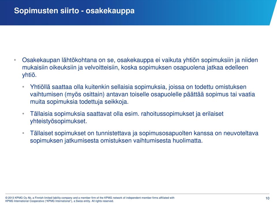 Yhtiöllä saattaa olla kuitenkin sellaisia sopimuksia, joissa on todettu omistuksen vaihtumisen (myös osittain) antavan toiselle osapuolelle päättää sopimus tai