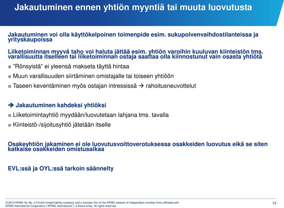 varallisuutta itselleen tai liiketoiminnan ostaja saattaa olla kiinnostunut vain osasta yhtiötä Rönsyistä ei yleensä makseta täyttä hintaa Muun varallisuuden siirtäminen omistajalle tai toiseen