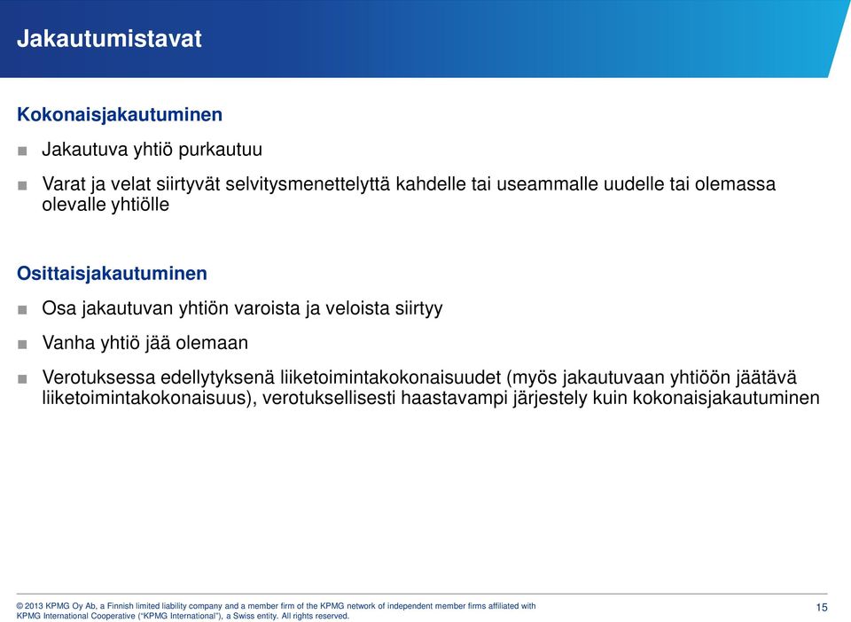 varoista ja veloista siirtyy Vanha yhtiö jää olemaan Verotuksessa edellytyksenä liiketoimintakokonaisuudet (myös