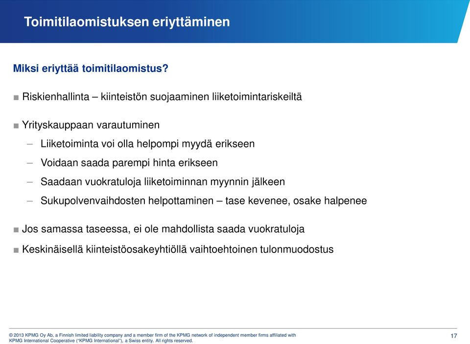 helpompi myydä erikseen Voidaan saada parempi hinta erikseen Saadaan vuokratuloja liiketoiminnan myynnin jälkeen