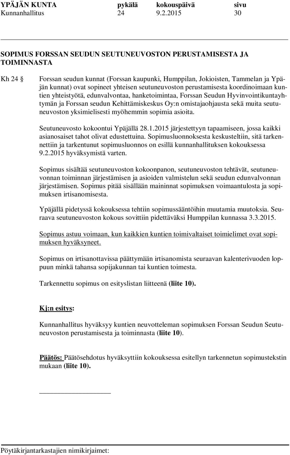 seutuneuvoston perustamisesta koordinoimaan kuntien yhteistyötä, edunvalvontaa, hanketoimintaa, Forssan Seudun Hyvinvointikuntayhtymän ja Forssan seudun Kehittämiskeskus Oy:n omistajaohjausta sekä