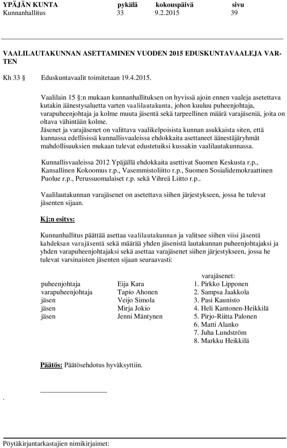 EDUSKUNTAVAALEJA VAR- TEN Kh 33 Eduskuntavaalit toimitetaan 19.4.2015.