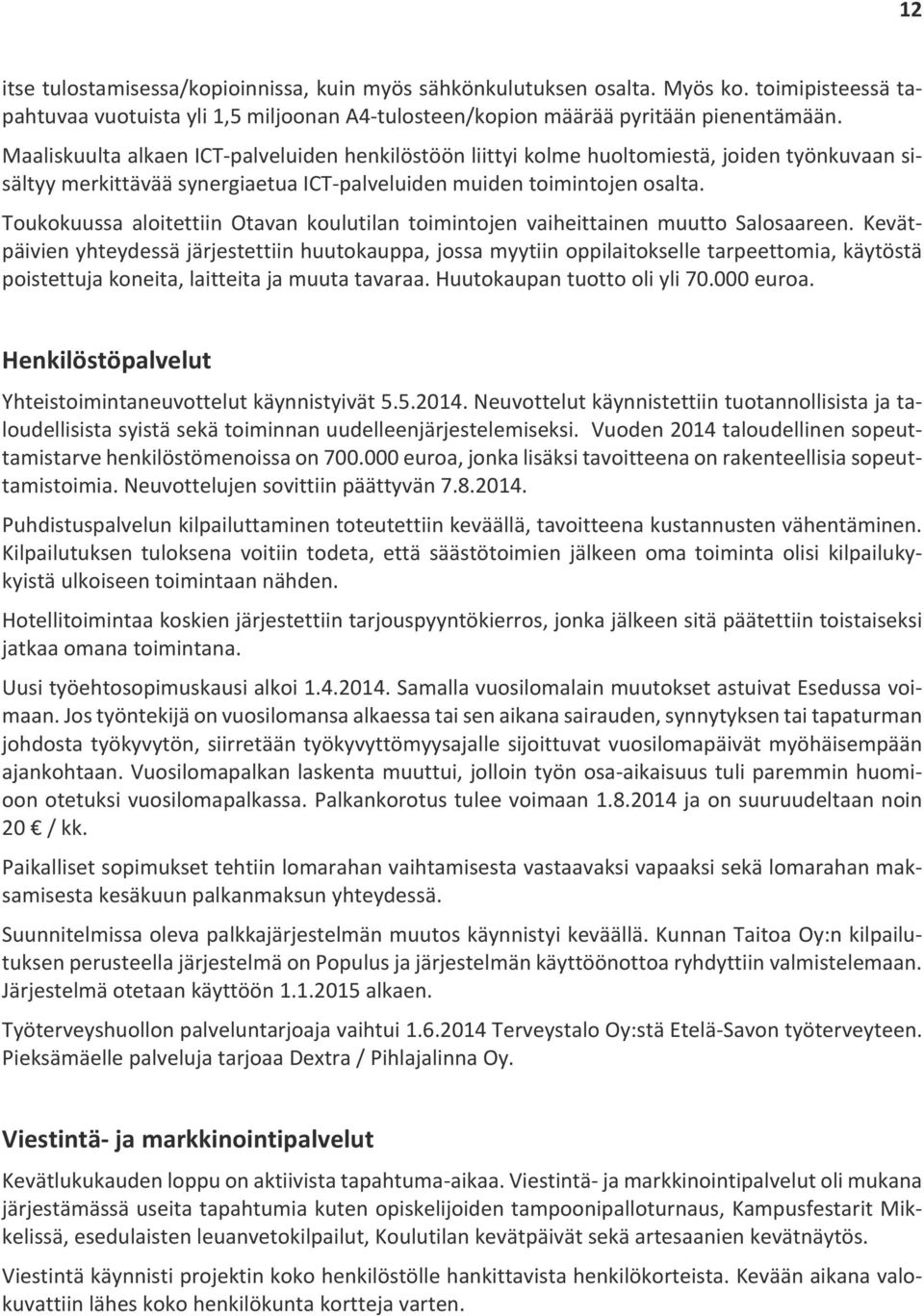Toukokuussa aloitettiin Otavan koulutilan toimintojen vaiheittainen muutto Salosaareen.