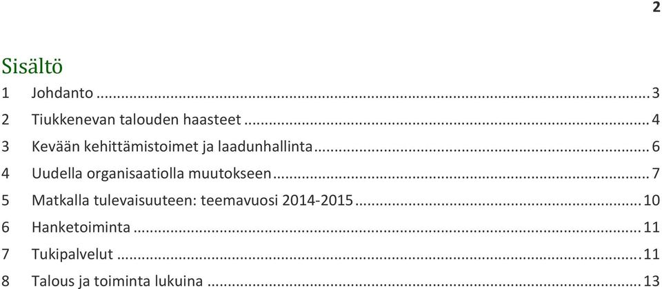 .. 6 4 Uudella organisaatiolla muutokseen.