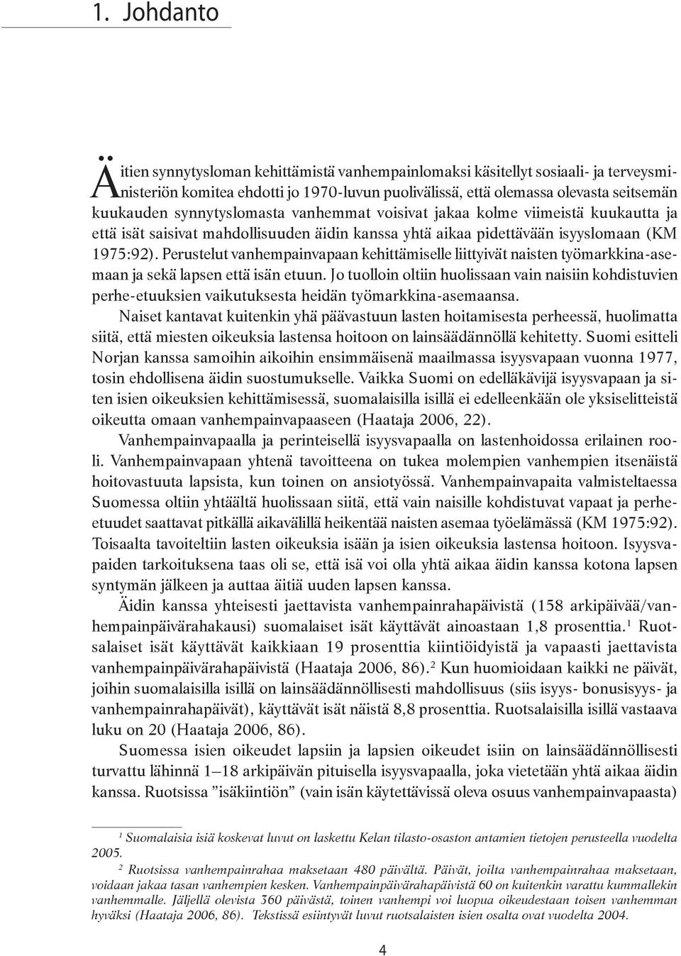 Perustelut vanhempainvapaan kehittämiselle liittyivät naisten työmarkkina-asemaan ja sekä lapsen että isän etuun.