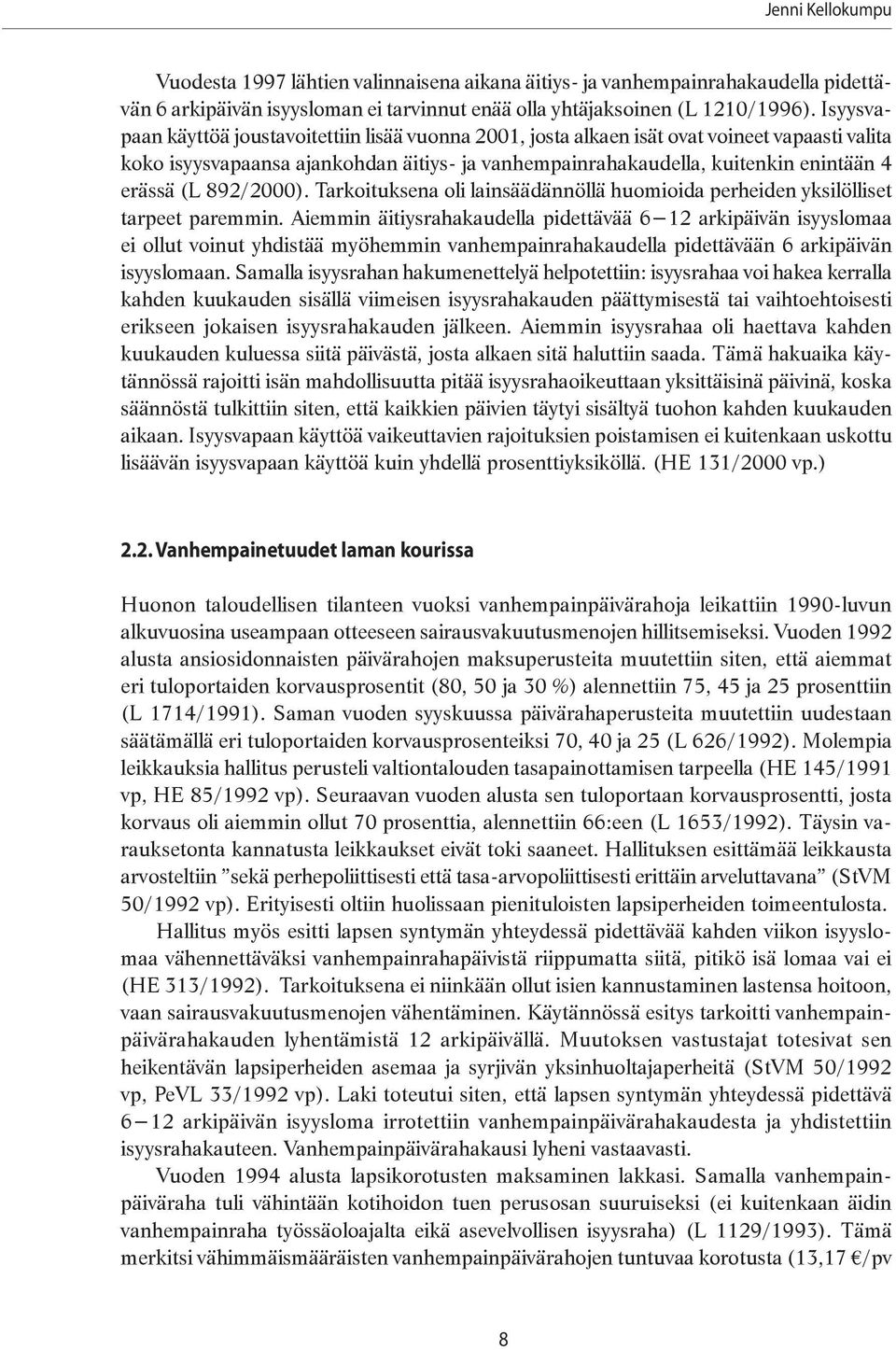 892/2). Tarkoituksena oli lainsäädännöllä huomioida perheiden yksilölliset tarpeet paremmin.