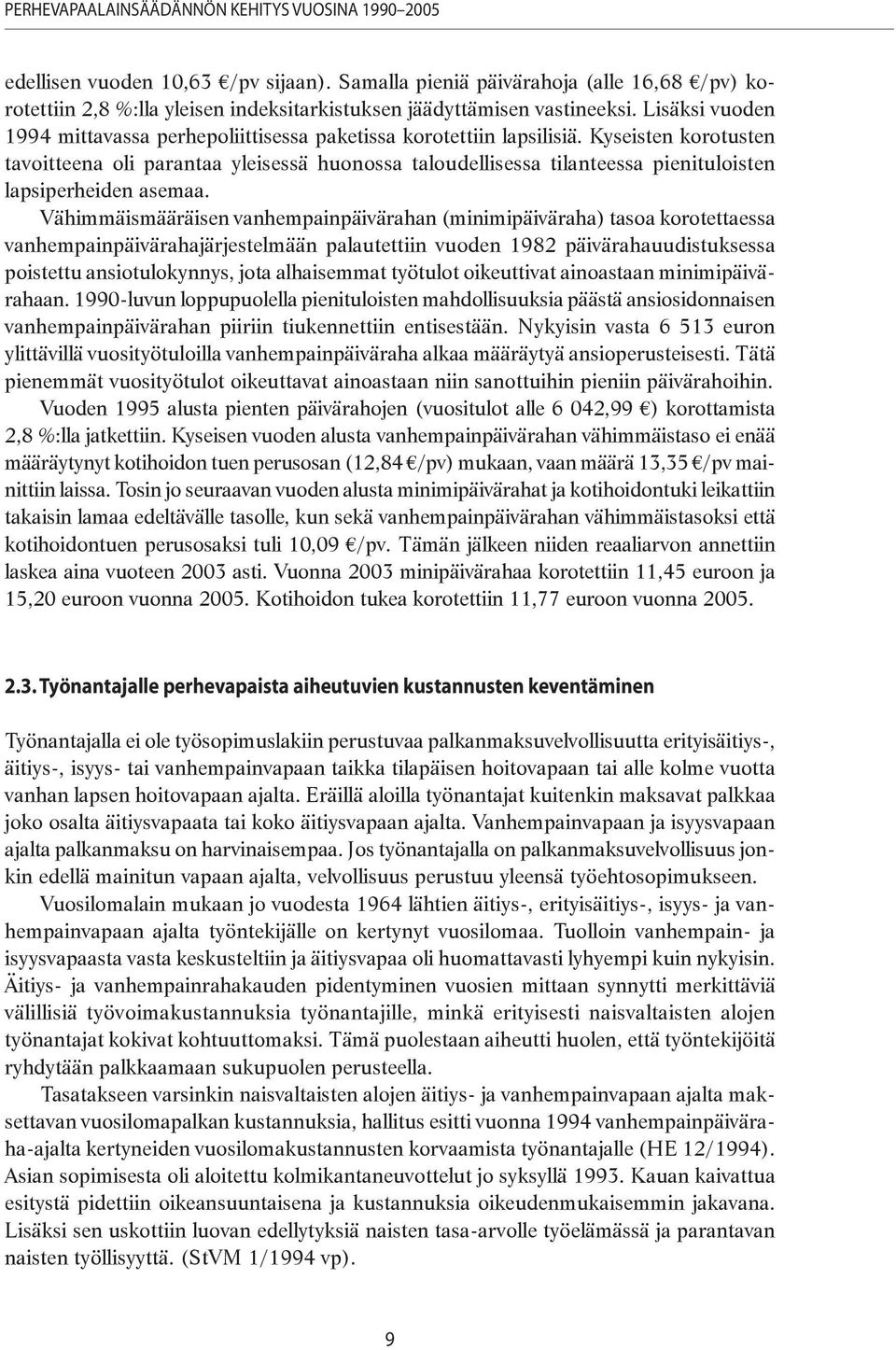 Lisäksi vuoden 1994 mittavassa perhepoliittisessa paketissa korotettiin lapsilisiä.