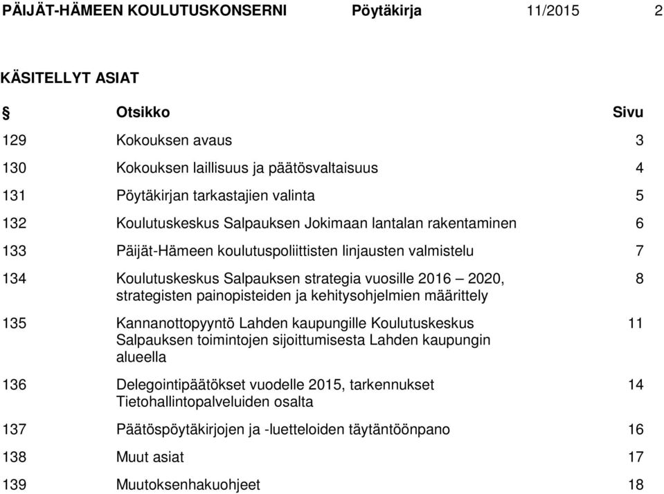 strategisten painopisteiden ja kehitysohjelmien määrittely 135 Kannanottopyyntö Lahden kaupungille Koulutuskeskus Salpauksen toimintojen sijoittumisesta Lahden kaupungin alueella 136