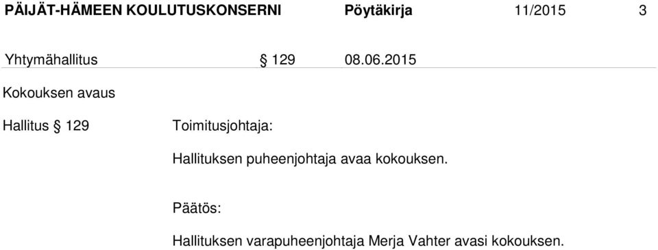 2015 Kokouksen avaus Hallitus 129 Toimitusjohtaja: