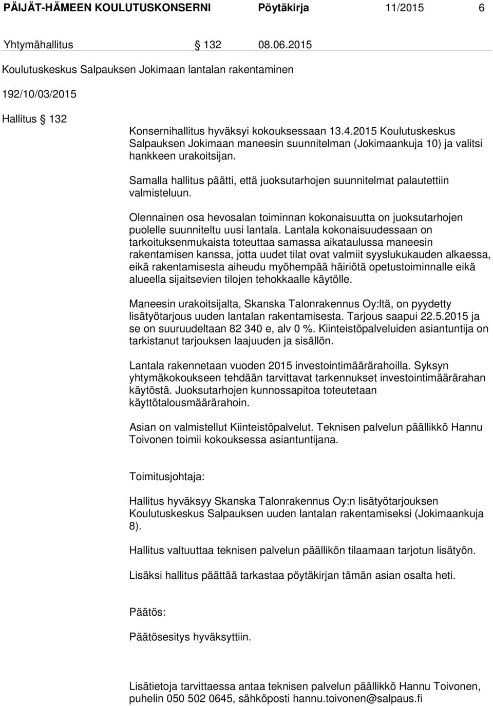 2015 Koulutuskeskus Salpauksen Jokimaan maneesin suunnitelman (Jokimaankuja 10) ja valitsi hankkeen urakoitsijan. Samalla hallitus päätti, että juoksutarhojen suunnitelmat palautettiin valmisteluun.