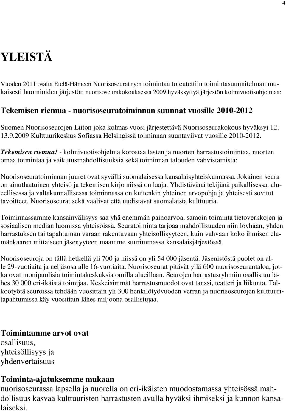 2009 Kulttuurikeskus Sofiassa Helsingissä toiminnan suuntaviivat vuosille 2010-2012. Tekemisen riemua!