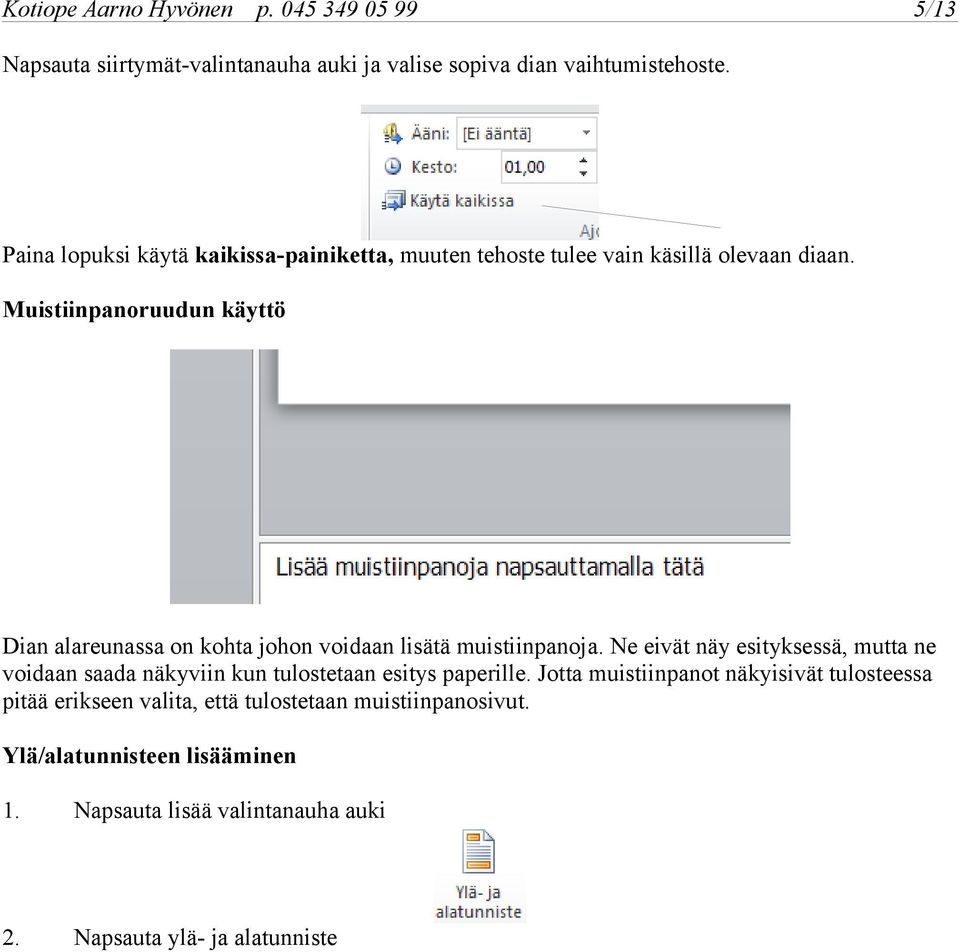 Muistiinpanoruudun käyttö Dian alareunassa on kohta johon voidaan lisätä muistiinpanoja.