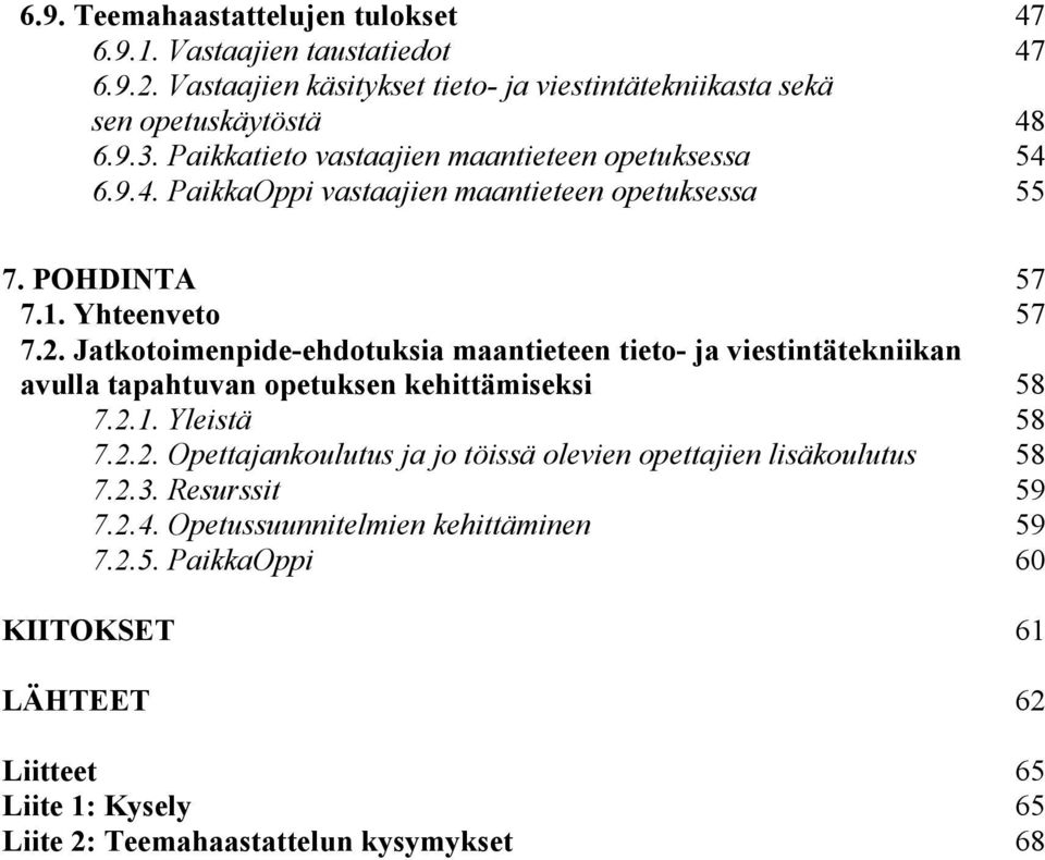 Jatkotoimenpide-ehdotuksia maantieteen tieto- ja viestintätekniikan avulla tapahtuvan opetuksen kehittämiseksi 58 7.2.
