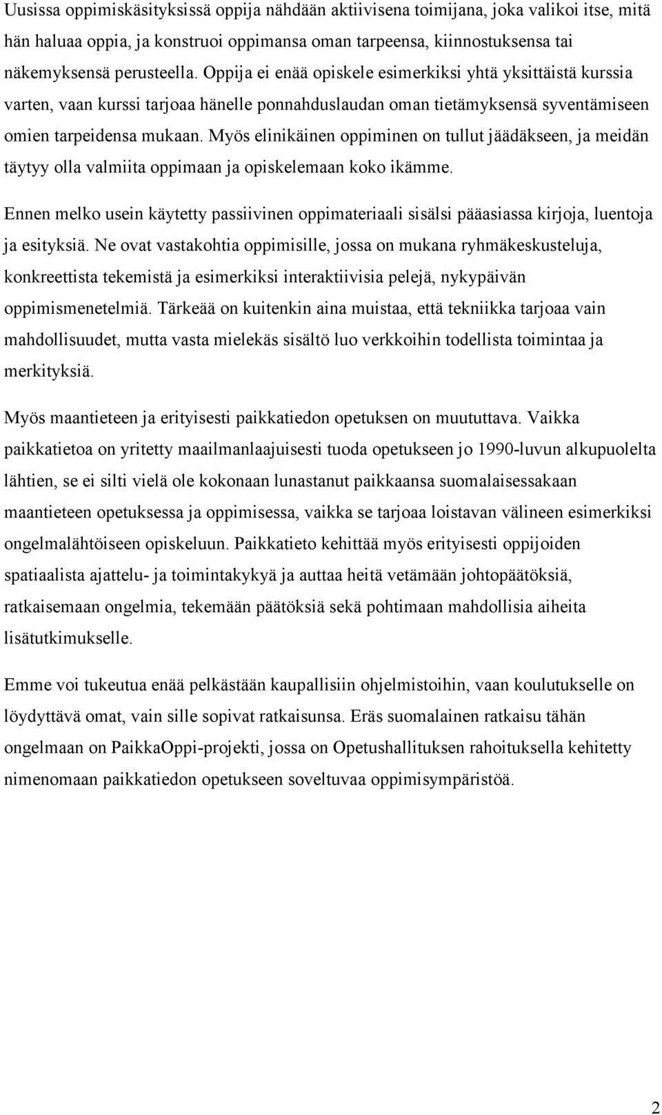 Myös elinikäinen oppiminen on tullut jäädäkseen, ja meidän täytyy olla valmiita oppimaan ja opiskelemaan koko ikämme.