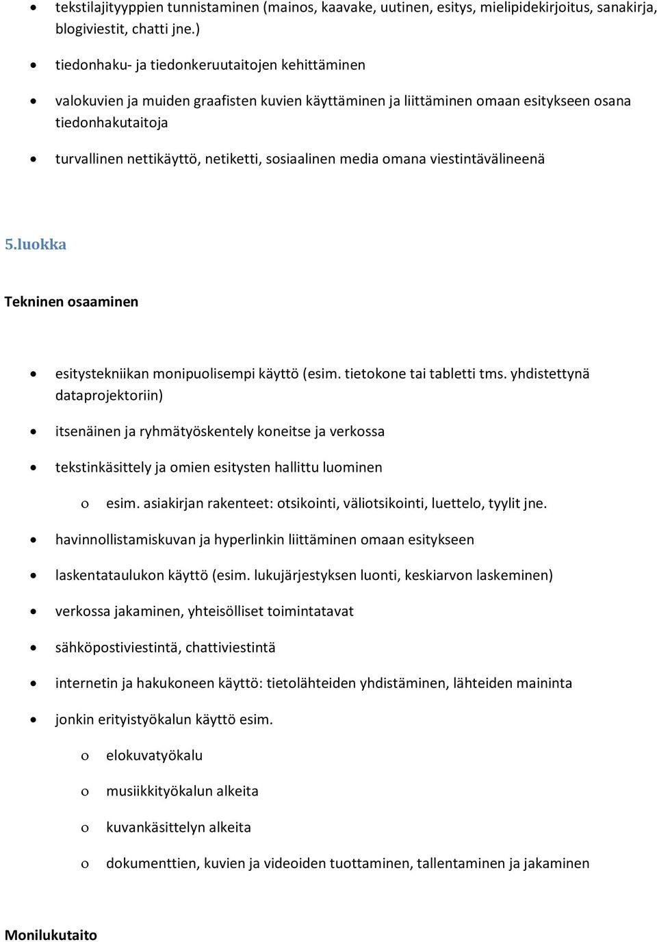 sosiaalinen media omana viestintävälineenä 5.luokka Tekninen osaaminen esitystekniikan monipuolisempi käyttö (esim. tietokone tai tabletti tms.