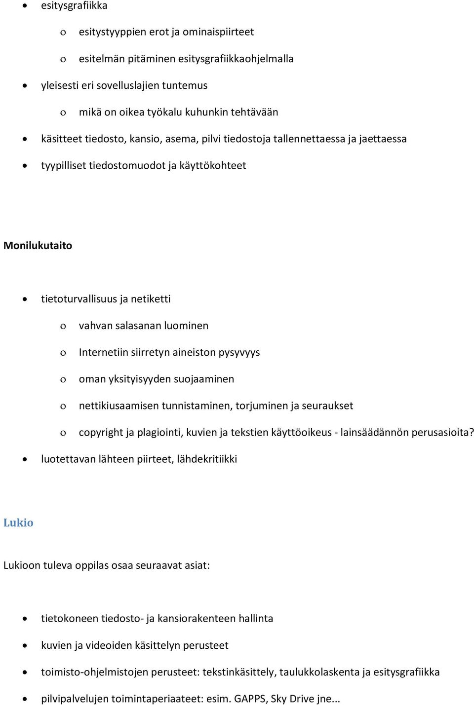 aineiston pysyvyys oman yksityisyyden suojaaminen nettikiusaamisen tunnistaminen, torjuminen ja seuraukset copyright ja plagiointi, kuvien ja tekstien käyttöoikeus - lainsäädännön perusasioita?