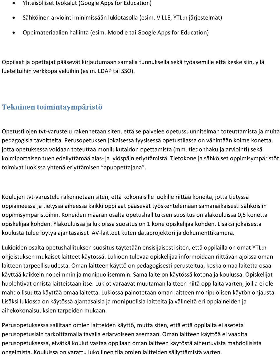 Tekninen toimintaympäristö Opetustilojen tvt-varustelu rakennetaan siten, että se palvelee opetussuunnitelman toteuttamista ja muita pedagogisia tavoitteita.