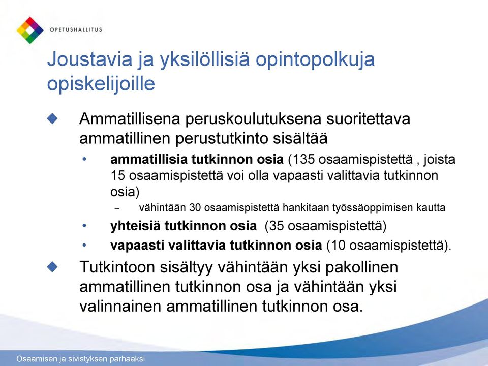 osaamispistettä hankitaan työssäoppimisen kautta yhteisiä tutkinnon osia (35 osaamispistettä) vapaasti valittavia tutkinnon osia (10