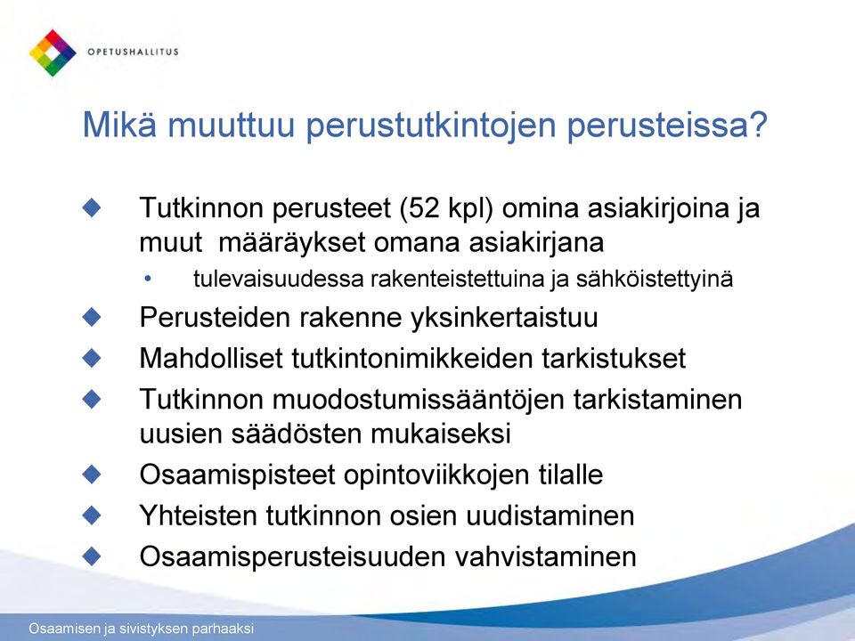 rakenteistettuina ja sähköistettyinä Perusteiden rakenne yksinkertaistuu Mahdolliset tutkintonimikkeiden