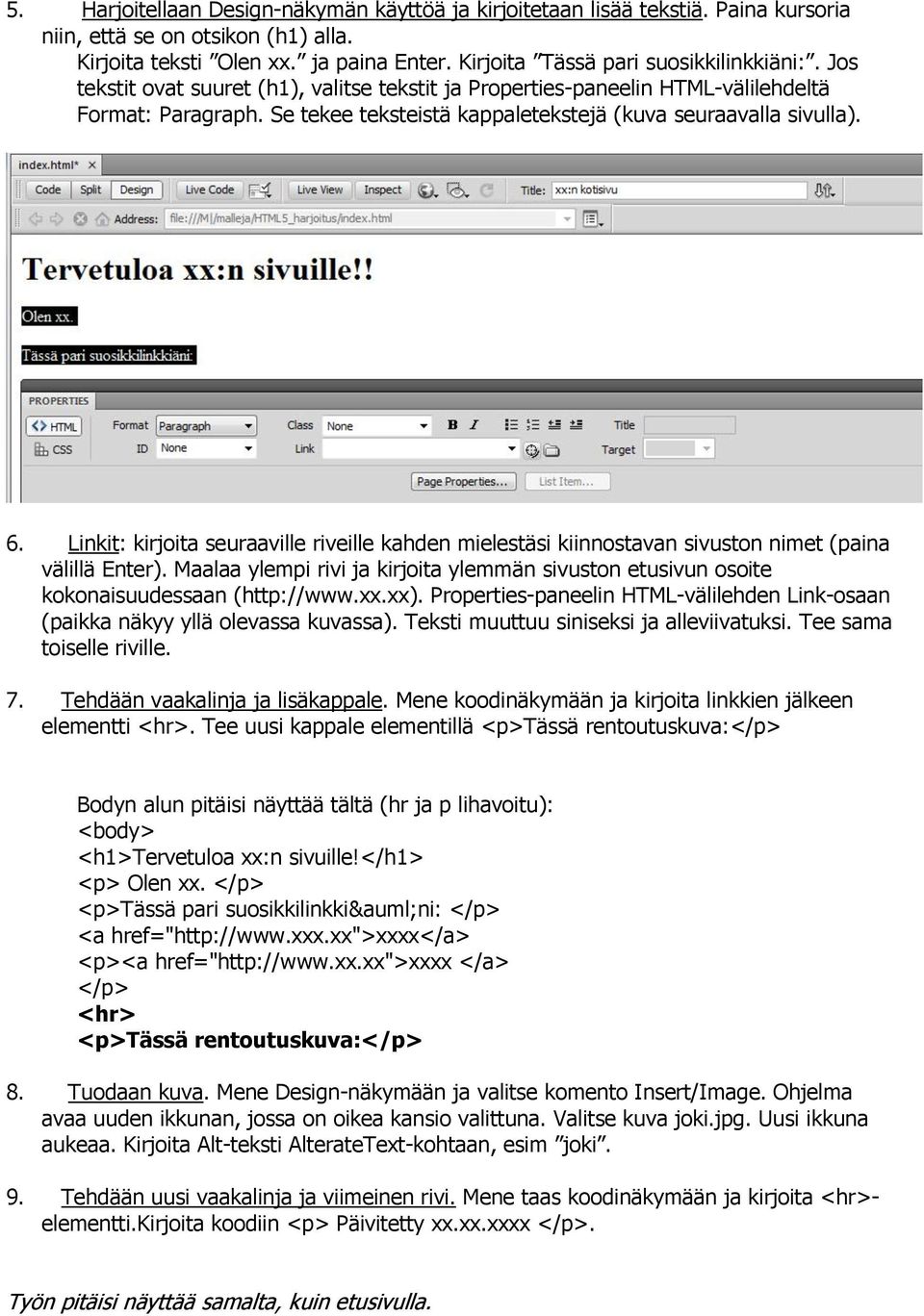 Se tekee teksteistä kappaletekstejä (kuva seuraavalla sivulla). 6. Linkit: kirjoita seuraaville riveille kahden mielestäsi kiinnostavan sivuston nimet (paina välillä Enter).