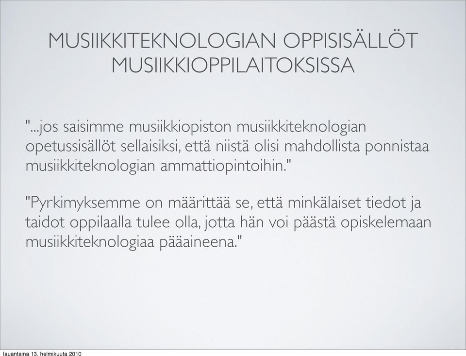 niistä olisi mahdollista ponnistaa musiikkiteknologian ammattiopintoihin.