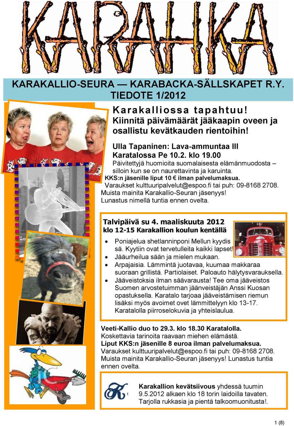KKS:n jäsenille liput 10 ilman palvelumaksua. Varaukset kulttuuripalvelut@espoo.fi tai puh: 09-8168 2708. Muista mainita Karakallio-Seuran jäsenyys! Lunastus nimellä tuntia ennen ovelta.