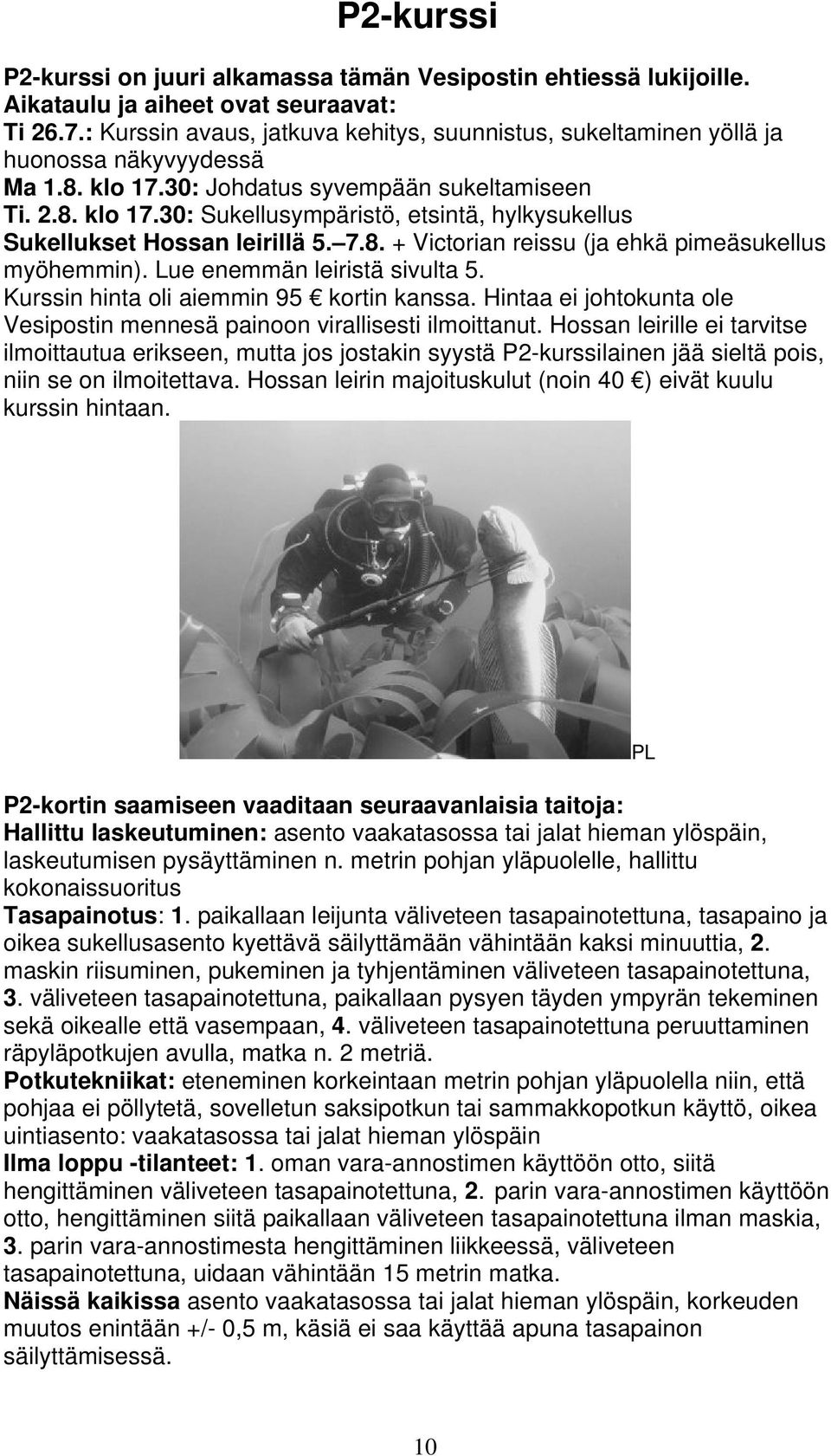 7.8. + Victorian reissu (ja ehkä pimeäsukellus myöhemmin). Lue enemmän leiristä sivulta 5. Kurssin hinta oli aiemmin 95 kortin kanssa.