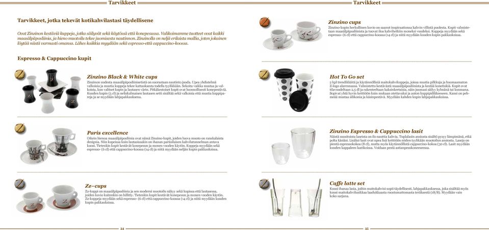 Lähes kaikkia myydään sekä espresso-että cappuccino-koossa. Zinzino cups Zinzino-kupin herkullinen kuvio on saanut inspiraationsa kahvin villistä puolesta.