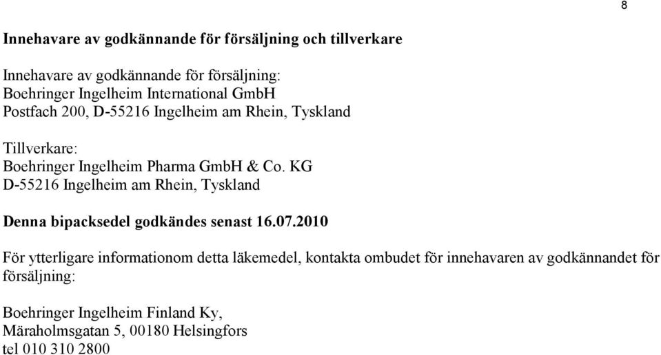 KG D-55216 Ingelheim am Rhein, Tyskland Denna bipacksedel godkändes senast 16.07.