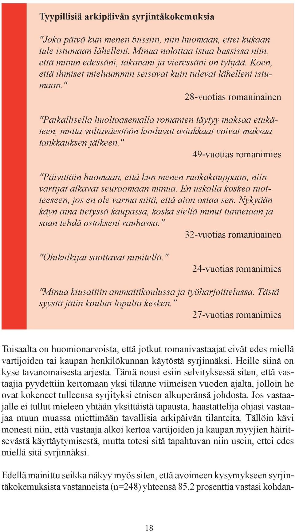 " 28-vuotias romaninainen "Paikallisella huoltoasemalla romanien täytyy maksaa etukäteen, mutta valtaväestöön kuuluvat asiakkaat voivat maksaa tankkauksen jälkeen.