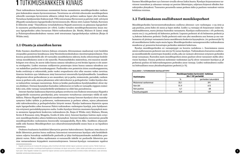 THL) toteuttamaa Hyvinvointi ja palvelut 2006 -selvitystä (Hypa06) suomalaisten lapsiperheiden hyvinvoinnista (ks. Moisio 2007; Lammi-Taskula, Karvonen & Ahlström 2009).