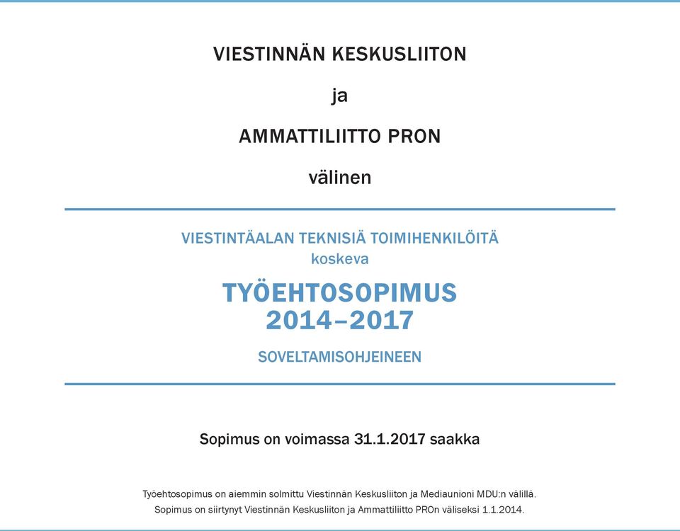 31.1.2017 saakka Työehtosopimus on aiemmin solmittu Viestinnän Keskusliiton ja