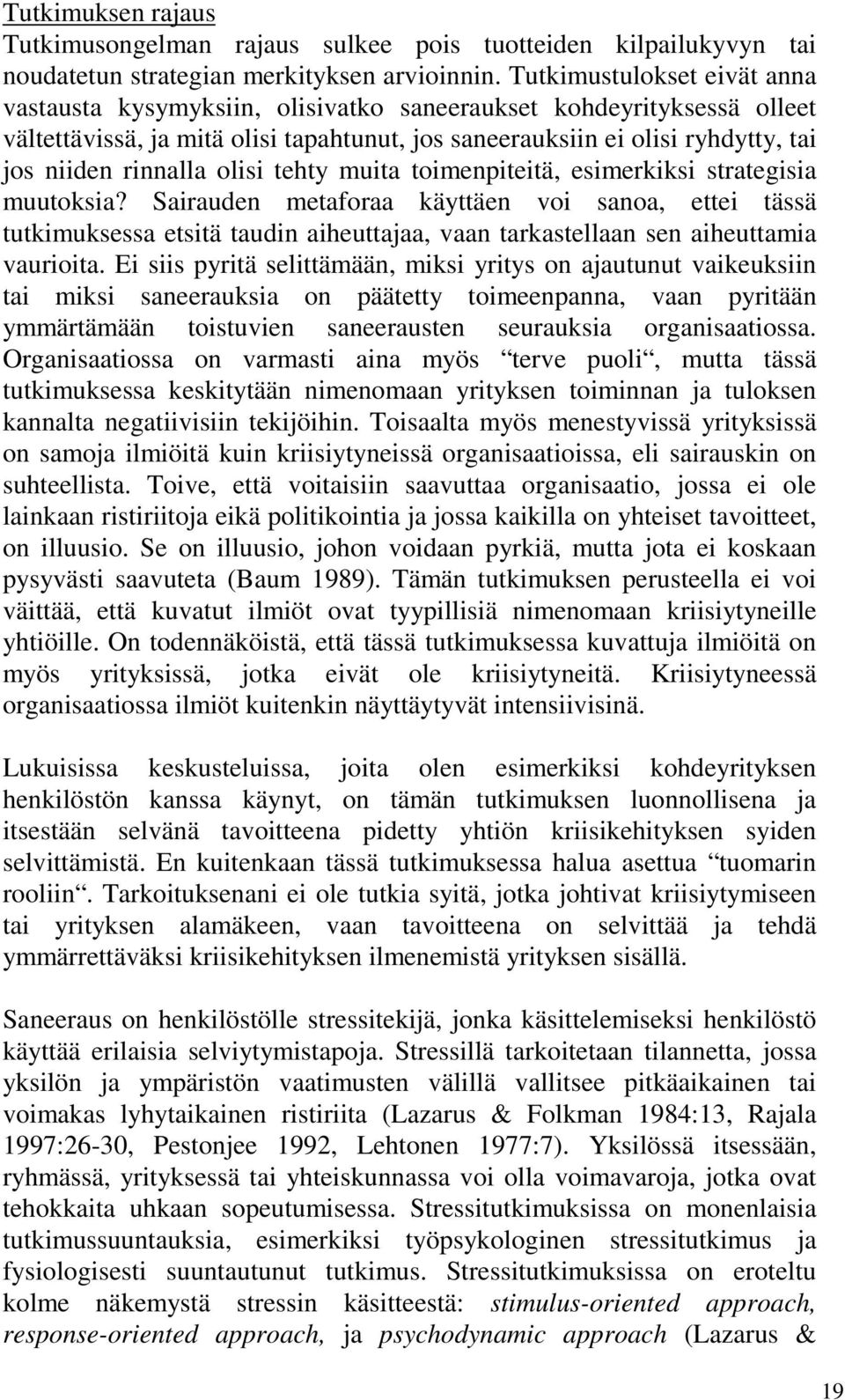 rinnalla olisi tehty muita toimenpiteitä, esimerkiksi strategisia muutoksia?