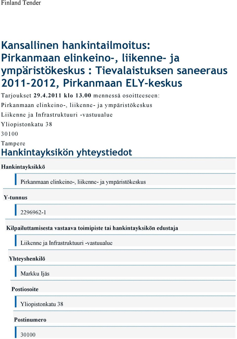 00 mennessä osoitteeseen: Pirkanmaan elinkeino-, liikenne- ja ympäristökeskus Liikenne ja Infrastruktuuri -vastuualue Yliopistonkatu 38 30100