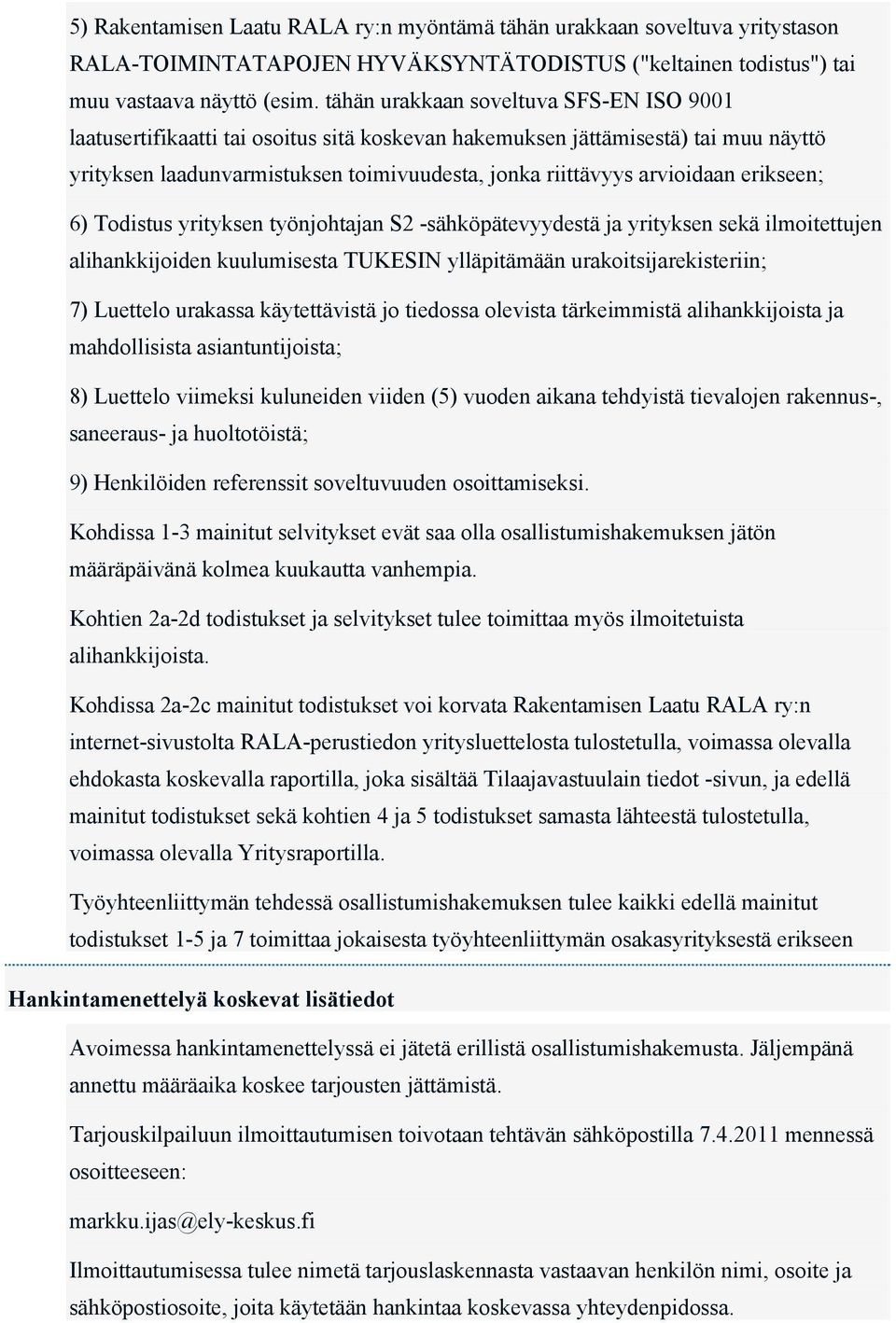 erikseen; 6) Todistus yrityksen työnjohtajan S2 -sähköpätevyydestä ja yrityksen sekä ilmoitettujen alihankkijoiden kuulumisesta TUKESIN ylläpitämään urakoitsijarekisteriin; 7) Luettelo urakassa