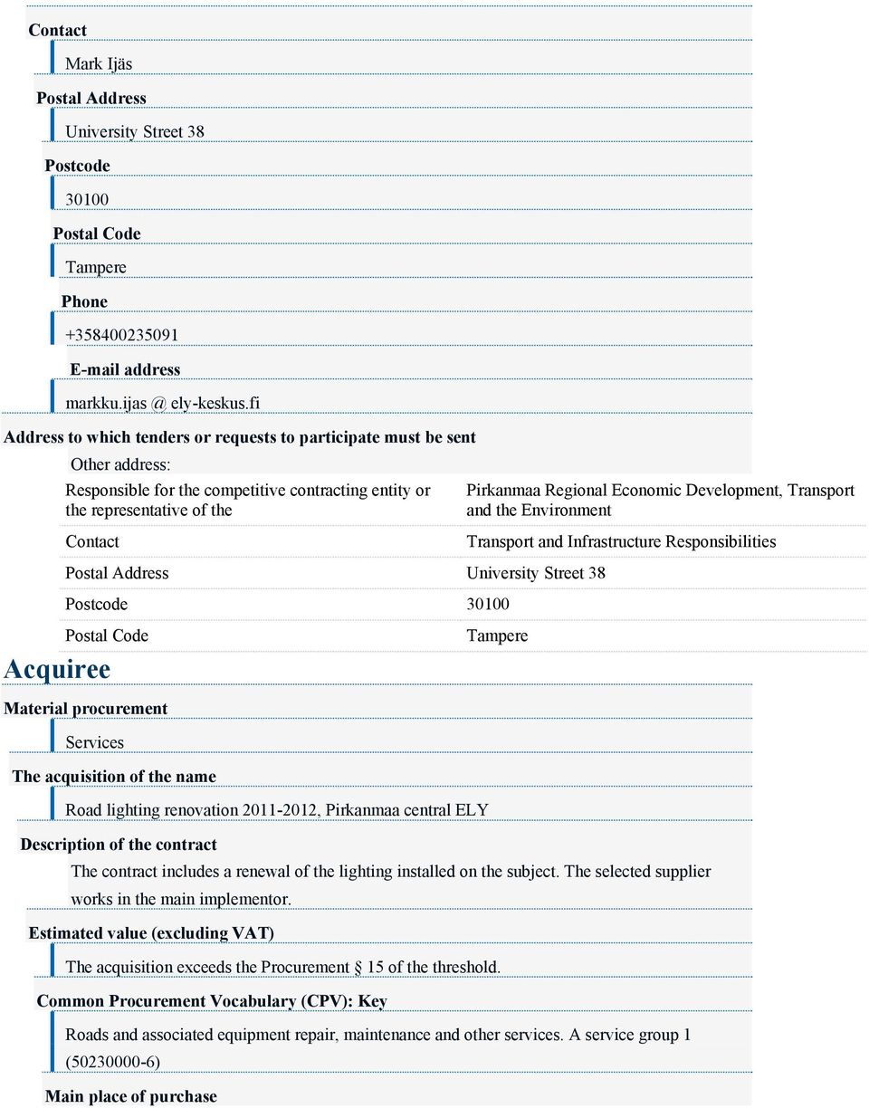 Development, Transport and the Environment Transport and Infrastructure Responsibilities Postal Address University Street 38 Postcode 30100 Postal Code Acquiree Material procurement Services The