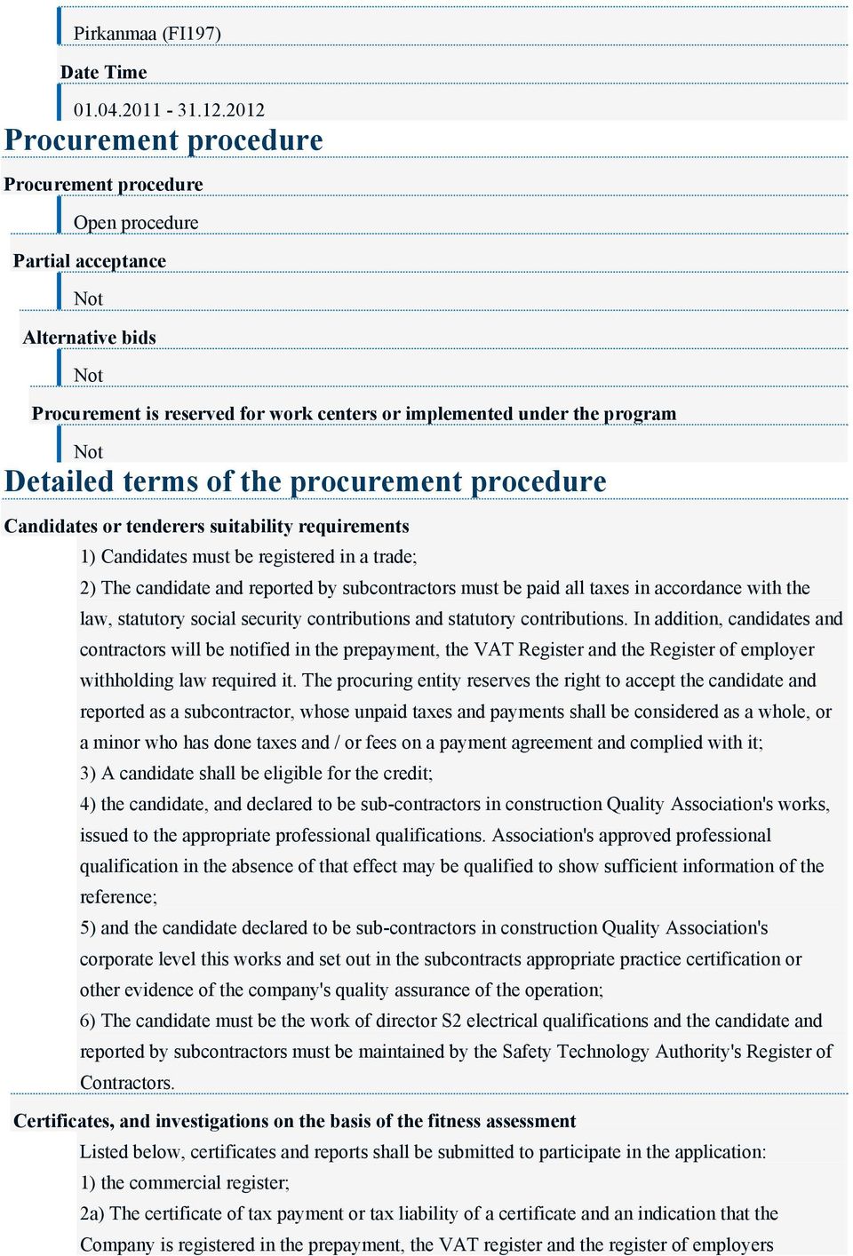 terms of the procurement procedure Candidates or tenderers suitability requirements 1) Candidates must be registered in a trade; 2) The candidate and reported by subcontractors must be paid all taxes