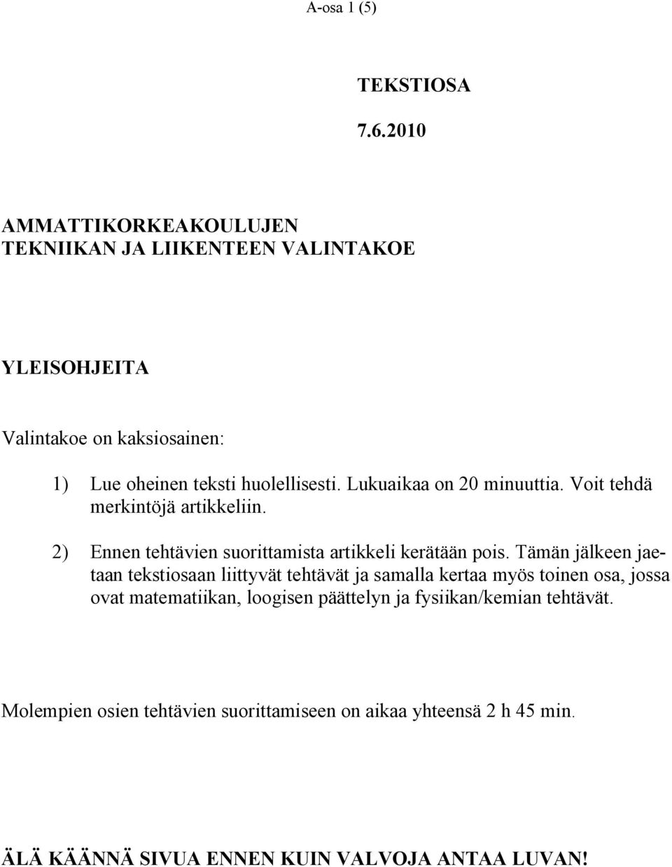 Lukuaikaa on 20 minuuttia. Voit tehdä merkintöjä artikkeliin. 2) Ennen tehtävien suorittamista artikkeli kerätään pois.