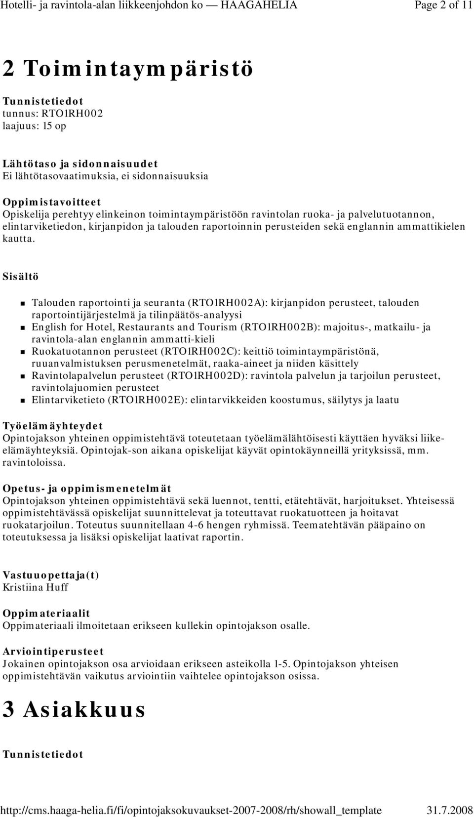 Talouden raportointi ja seuranta (RTO1RH002A): kirjanpidon perusteet, talouden raportointijärjestelmä ja tilinpäätös-analyysi English for Hotel, Restaurants and Tourism (RTO1RH002B): majoitus-,